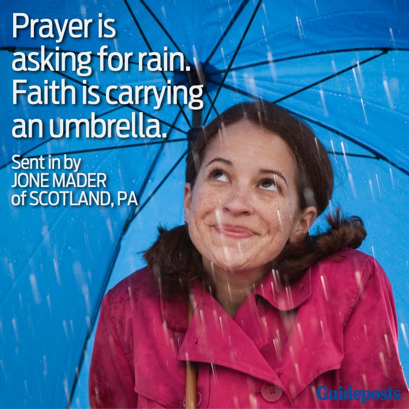 Prayer is asking for rain. Faith is carrying an umbrella.