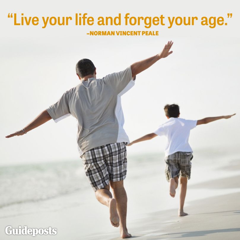 Live your life and forget your age.--Norman Vincent Peale