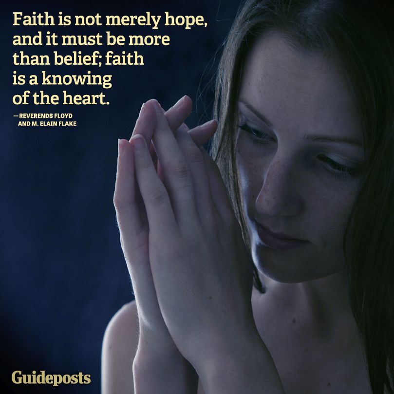 Faith is not merely hope, and it must be more than belief; faith is a knowing of the heart.