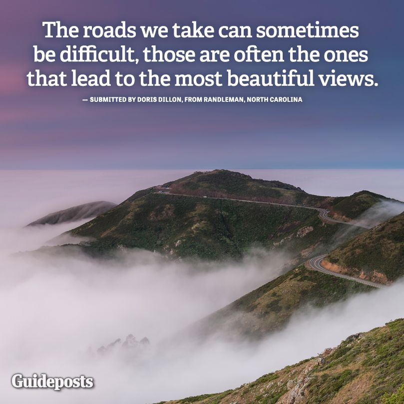 "The difficult roads lead to the most beautiful views."
