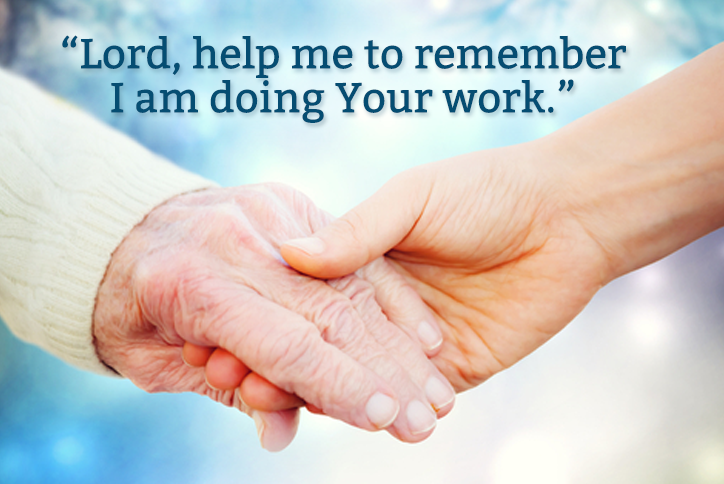 Lord, help me to remember I am doing Your work.