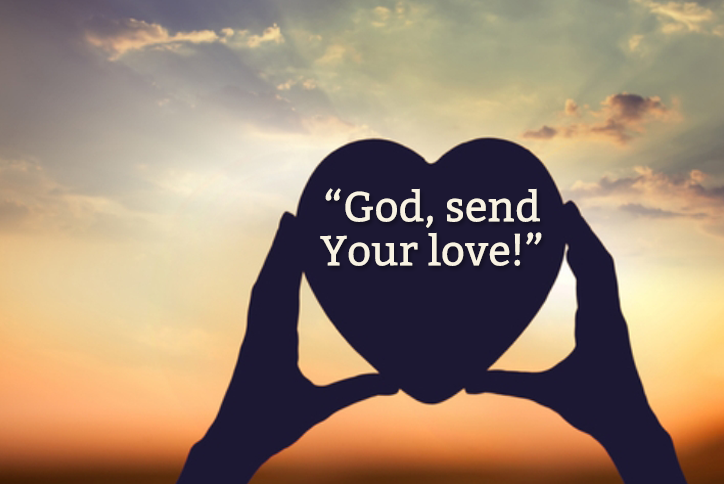 God, send Your love.