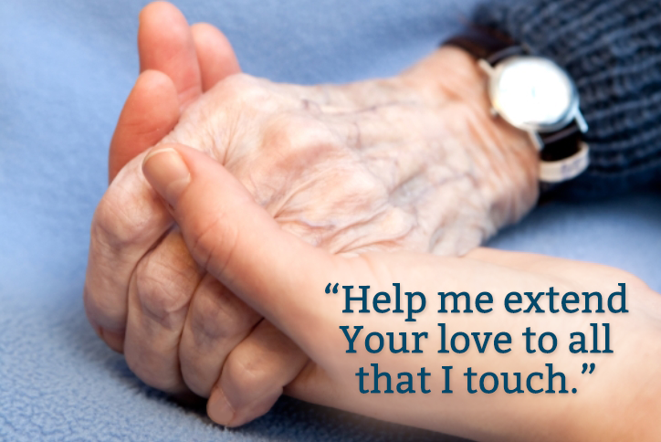 Help me extend Your love to all that I touch.
