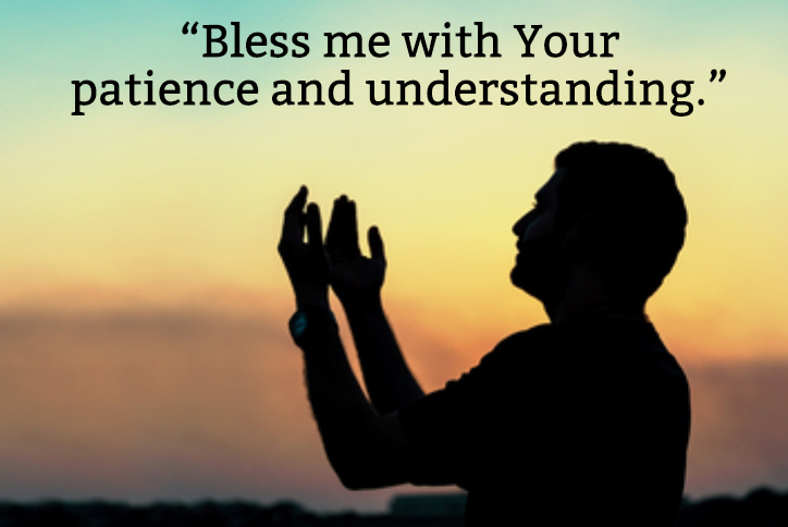 Bless me with Your patience and understanding.