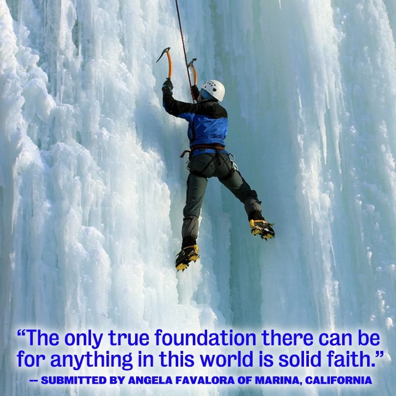 The only true foundation there can be for anything in this world is solid faith.