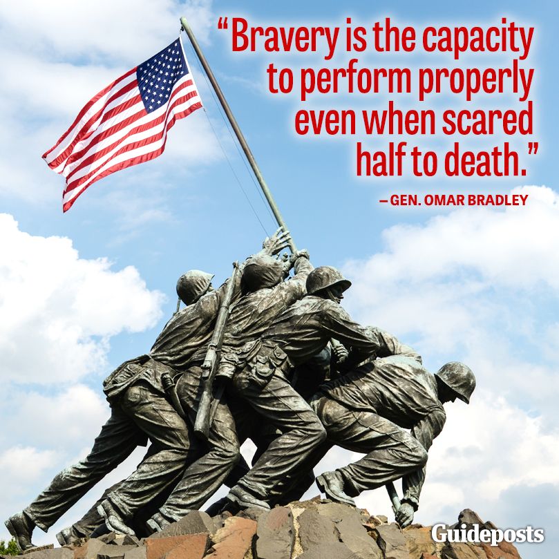 "Bravery is the capacity to perform properly even when scared half to death."