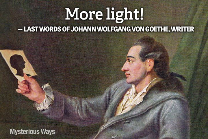Guideposts: Author Johann Wolfgang von Goethe--More light!