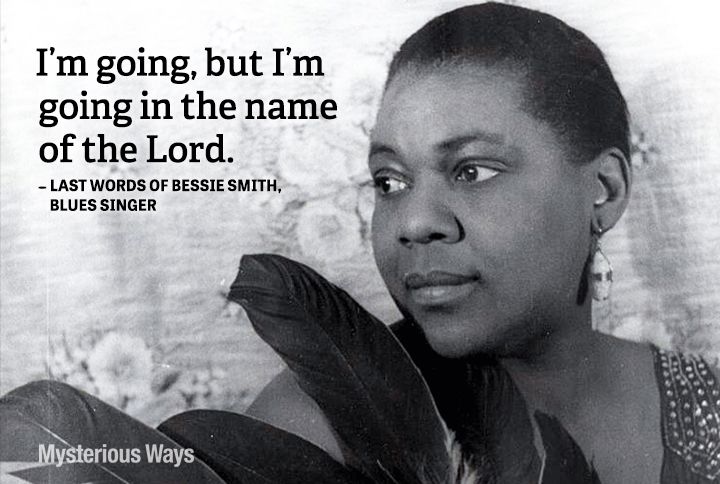 Guideposts: Blues singer Bessie Smith--I’m going, but I’m going in the name of the Lord.