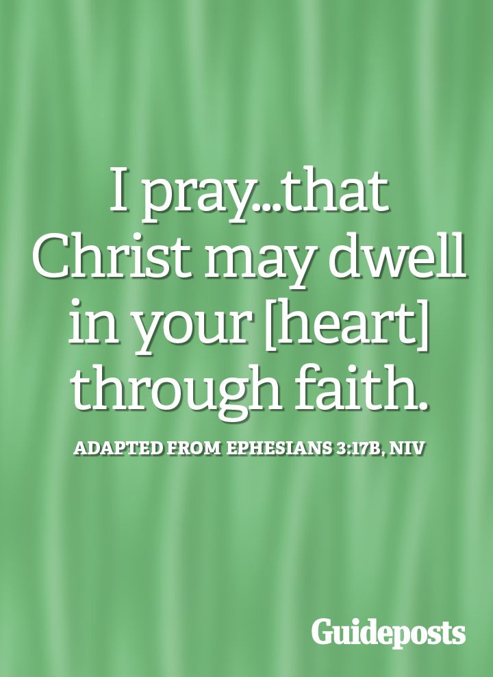I pray that Christ may dwell in your heart through faith.