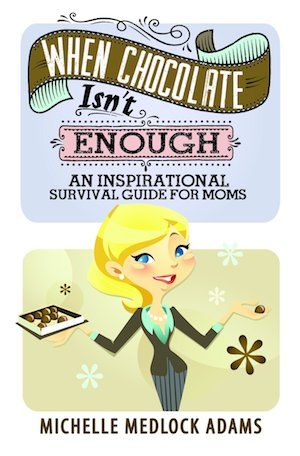 When Chocolate Isn't Enough: An Inspirational Survival Guide for Moms