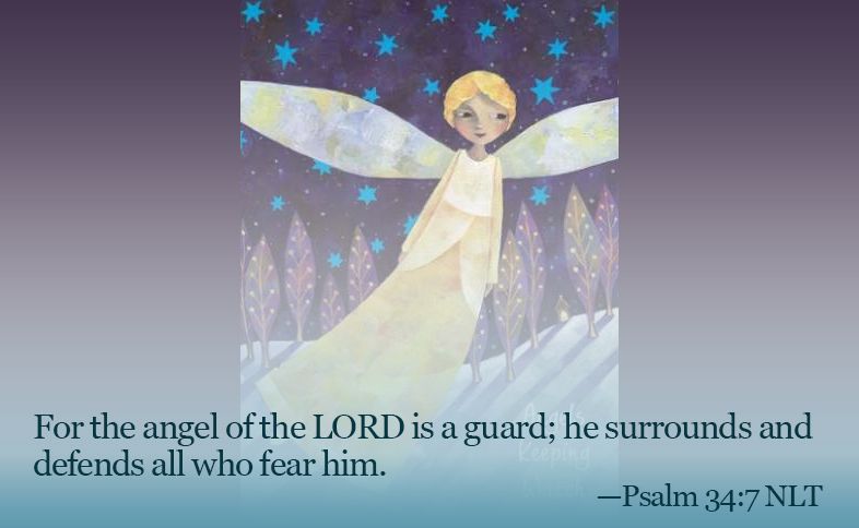 Someone Cares: For the angel of the Lord is a guard; he surrounds and defends all who fear him. Psalm 34:7