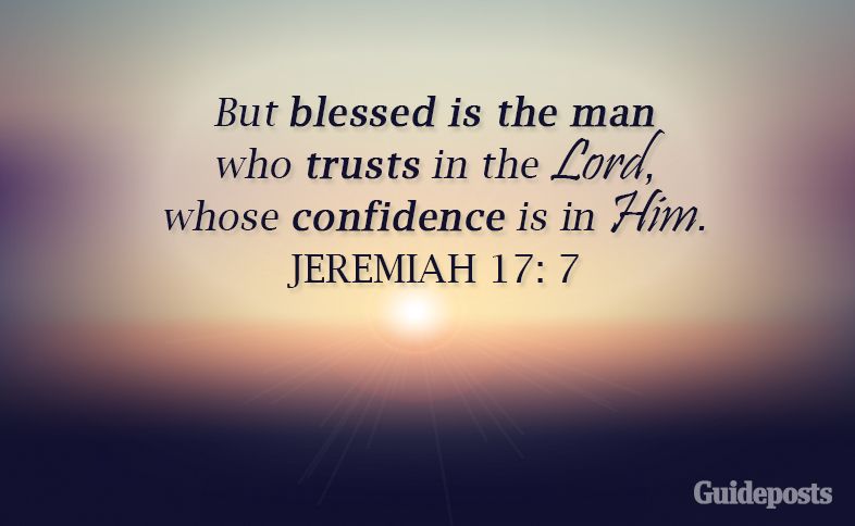 But blessed is the man who trusts in the Lord, whose confidence is in Him.
