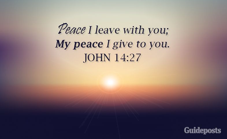 Peace I leave with you; My peace I give to you. John 14:27