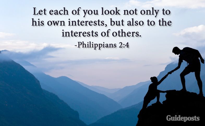 Let each of you look not only to his own interests, but also to the interests of others. Philippians 2:4