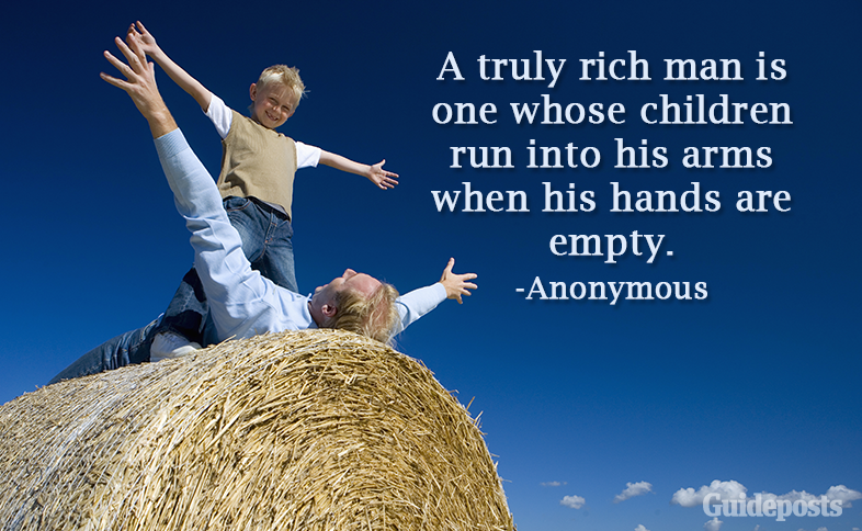 A truly rich man is one whose children run into his arms when his hands are empty.—Anonymous