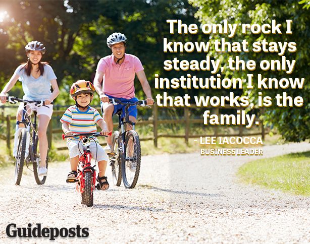 The only rock I know that stays steady, the only institution that works, is the family.—Lee Iacocca, business leader
