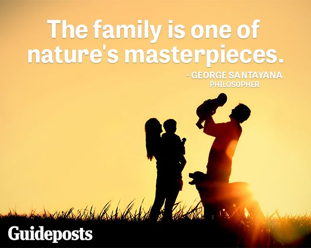 The family is one of nature's masterpieces.—George Santayana, philosopher
