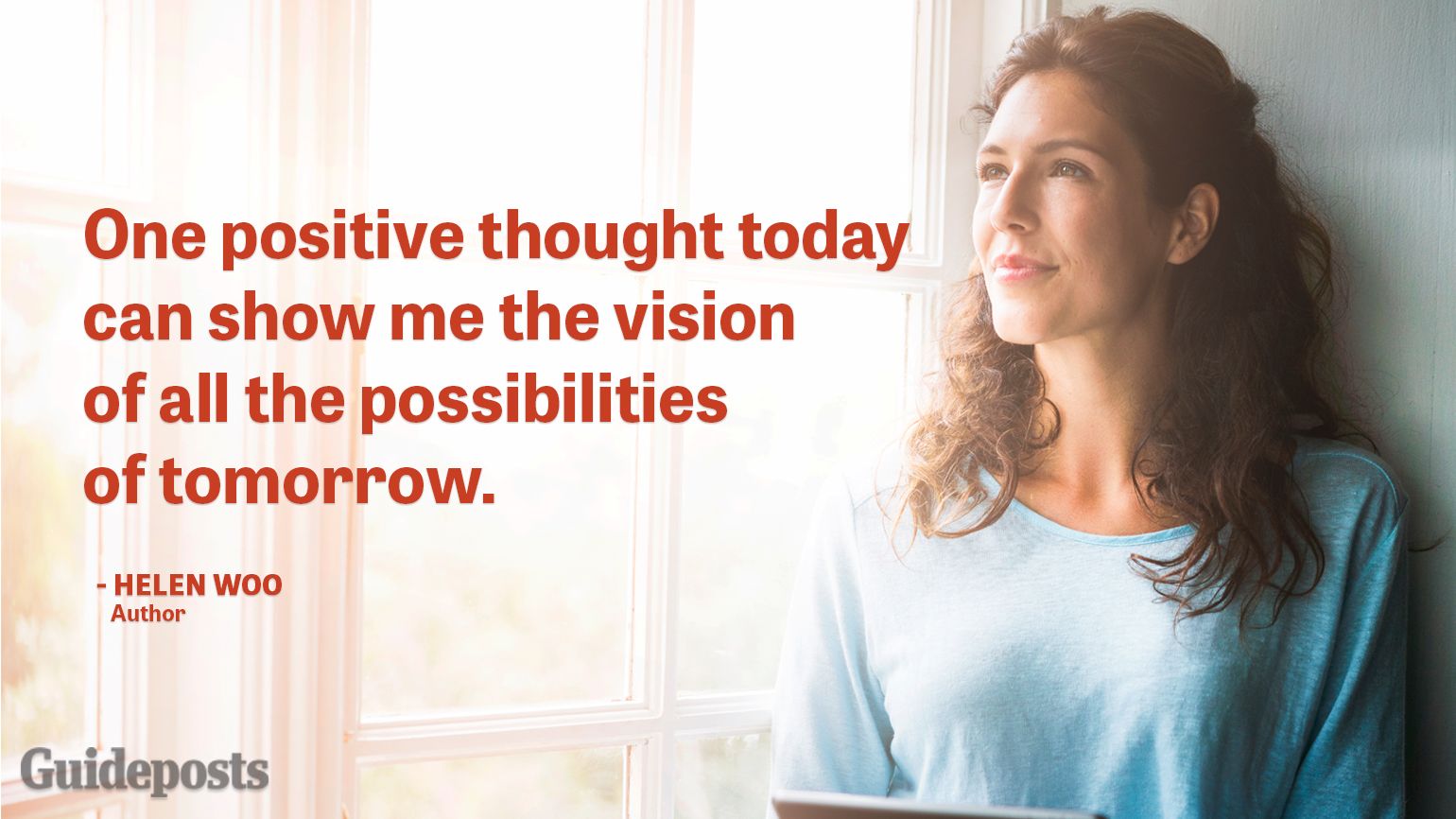 One positive thought today can show me the vision of all the possibilities of tomorrow.
