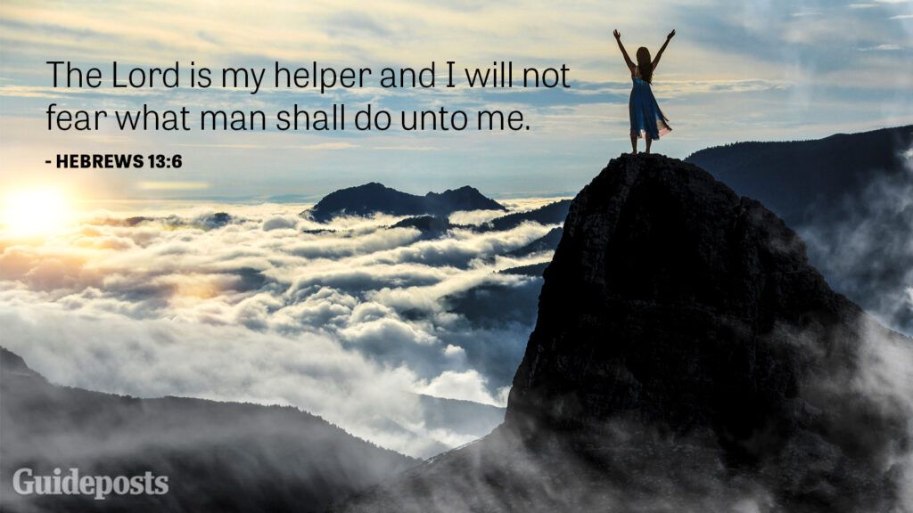 The Lord is my helper and I will not fear what man shall do unto me.