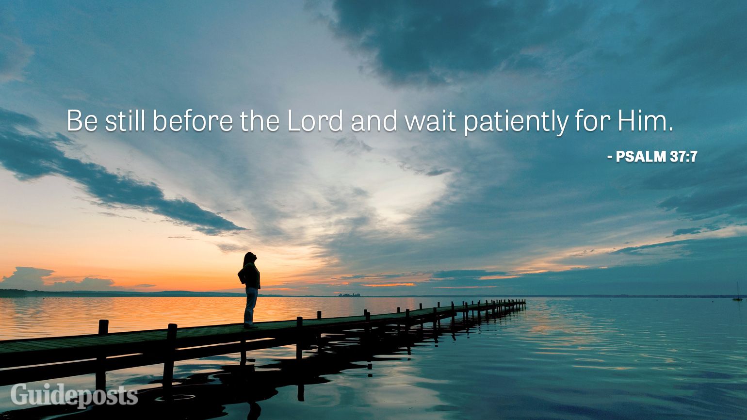 Be still before the Lord and wait patiently for Him.