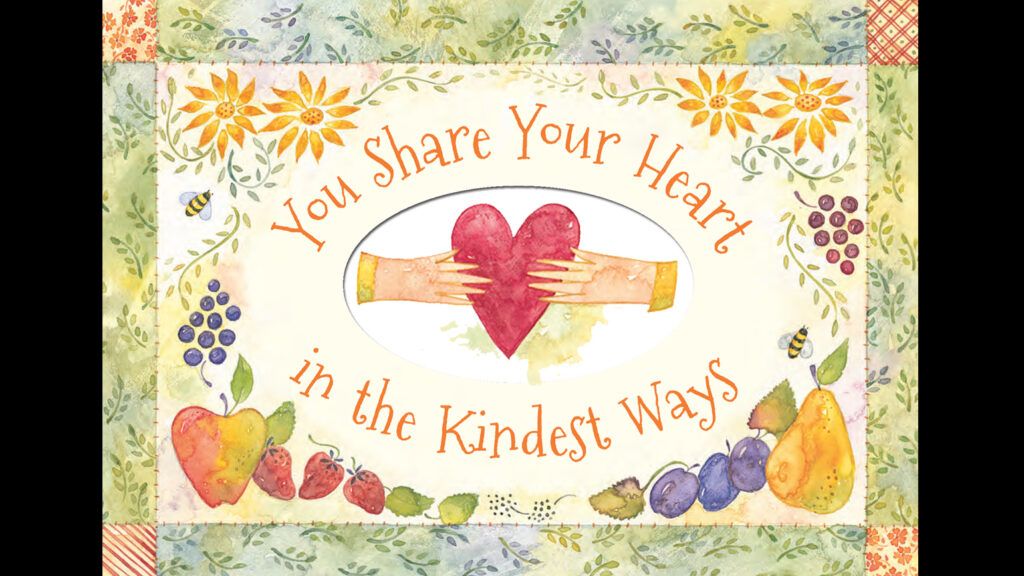 "You Share Your Heart in the Kindest Ways"