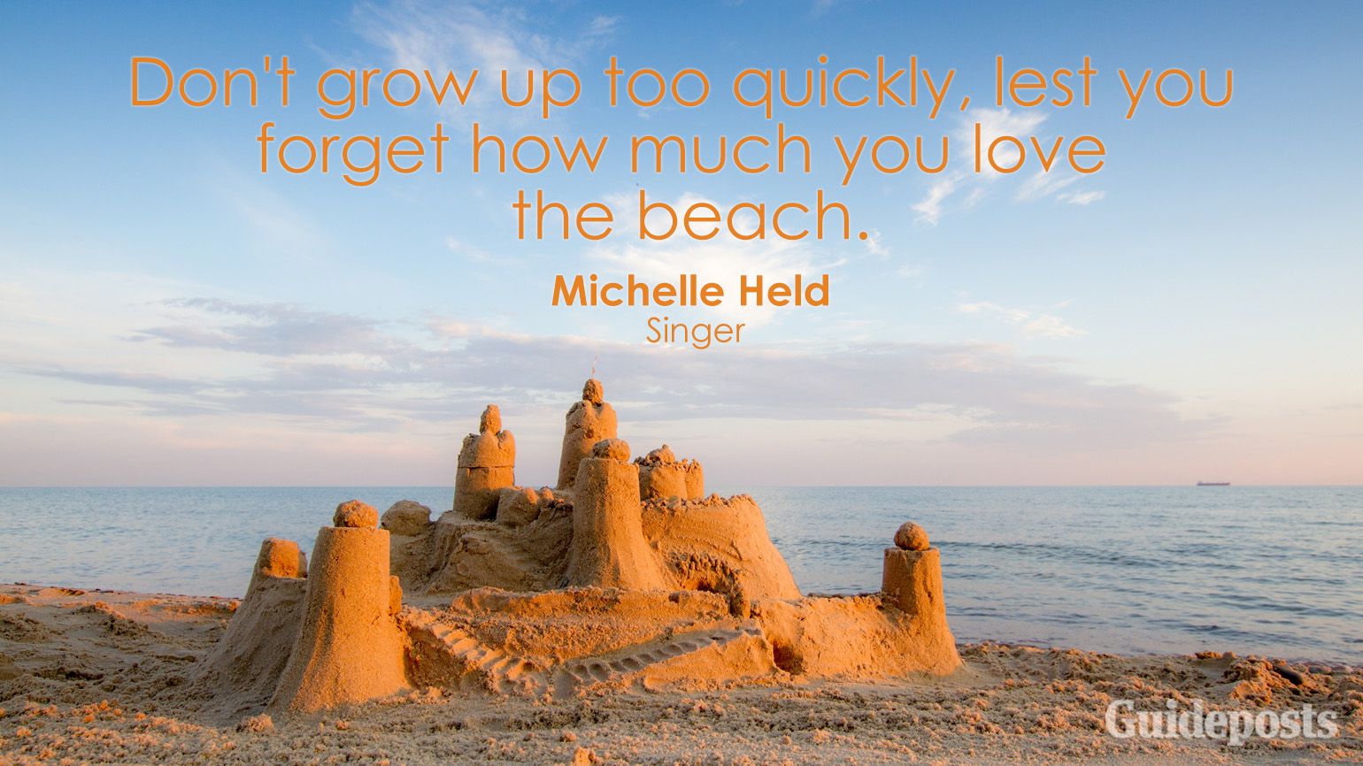 Don't grow up too quickly, lest you forget how much you love the beach. Michelle Held