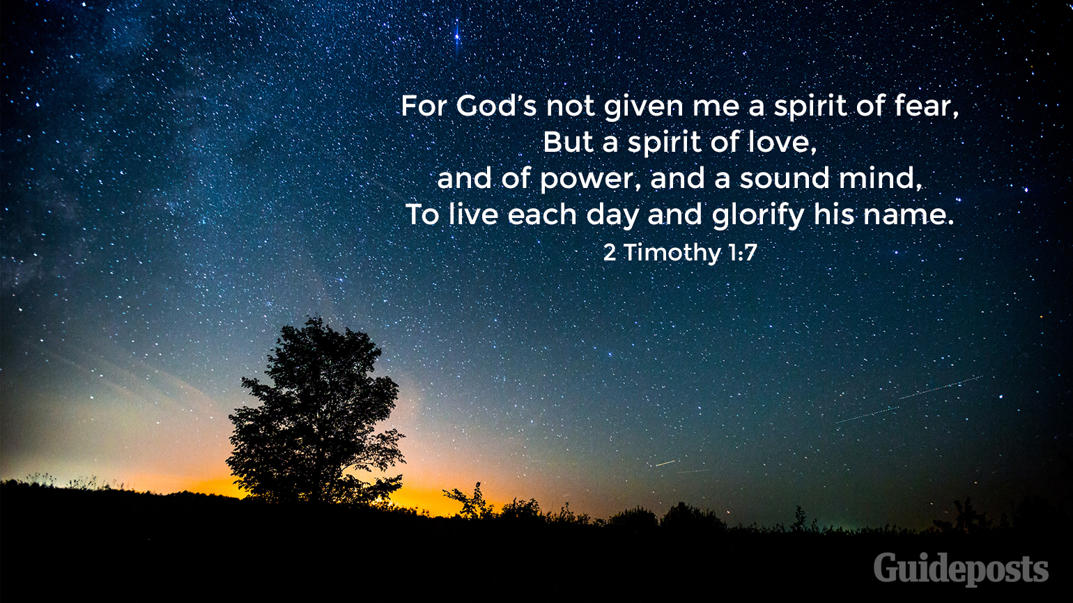 7 Bible Verses for a Good Night's Sleep "For God’s not given me a spirit of fear,  But a spirit of love,  and of power, and a sound mind, To live each day and glorify his name."  2 Timothy 1:7 Faith and Prayer Bible Resources