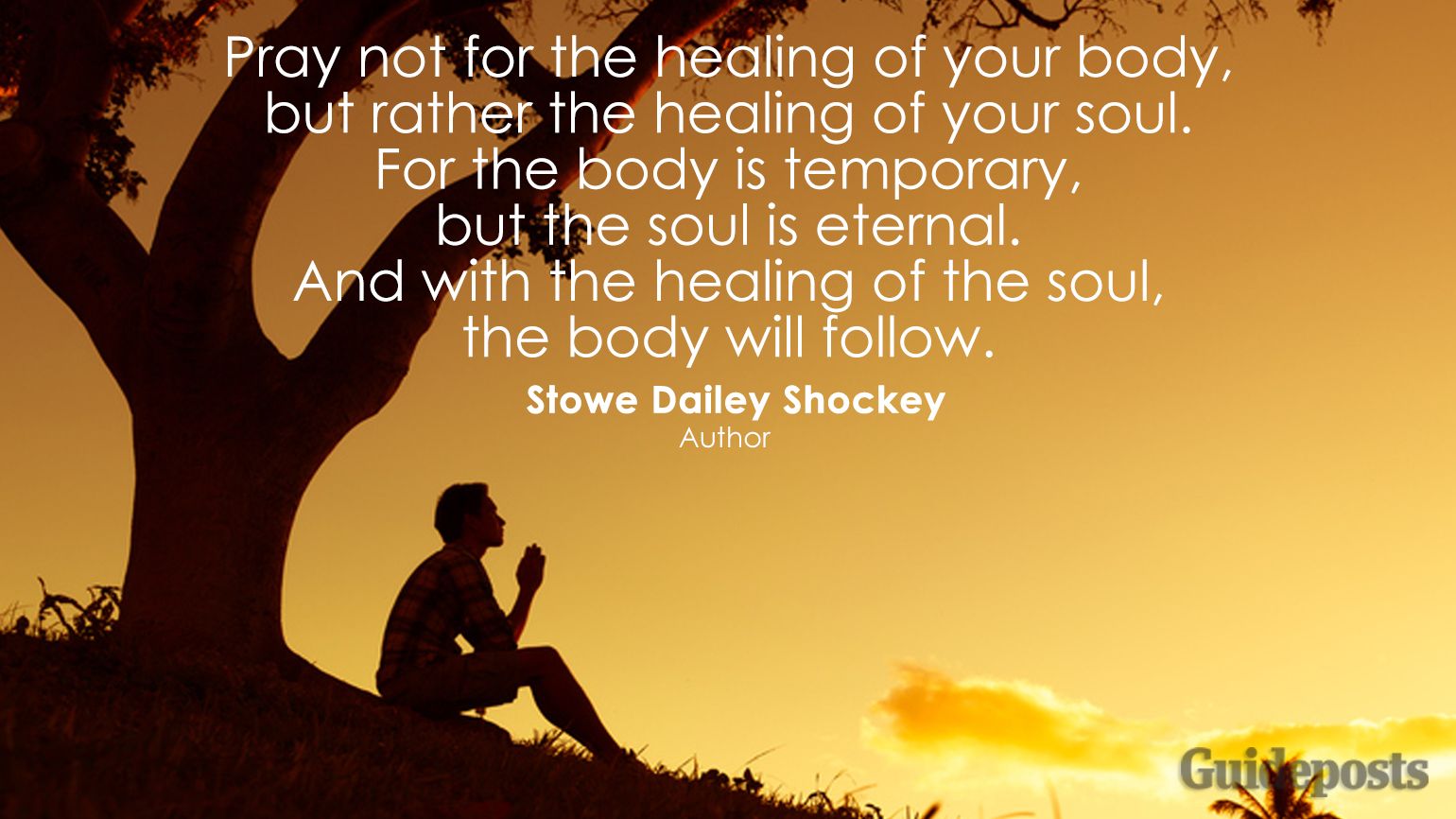 Pray not for the healing of your body, but rather the healing of your soul. For the body is temporary, but the soul is eternal. And with the healing of the soul, the body will follow.