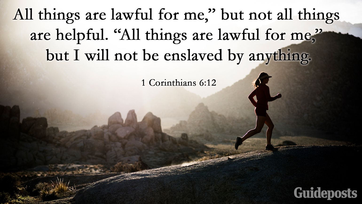 “All things are lawful for me,” but not all things are helpful. “All things are lawful for me,” but I will not be enslaved by anything.