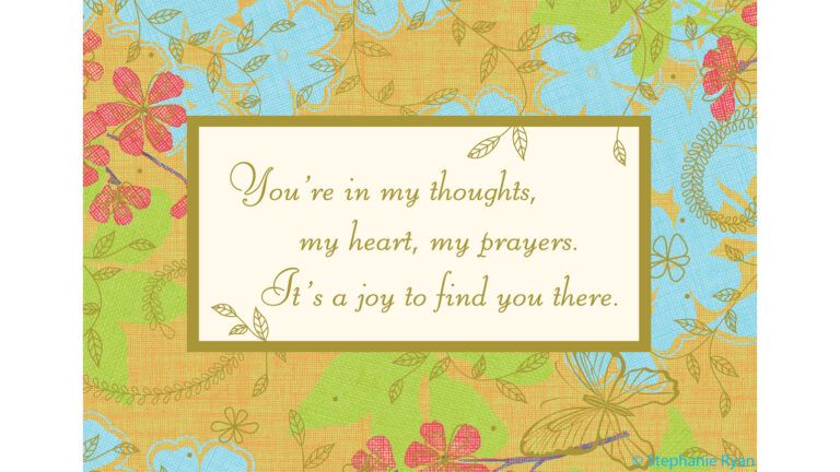 "You're in my thoughts, my heart, my prayers. It's a joy to find you there."