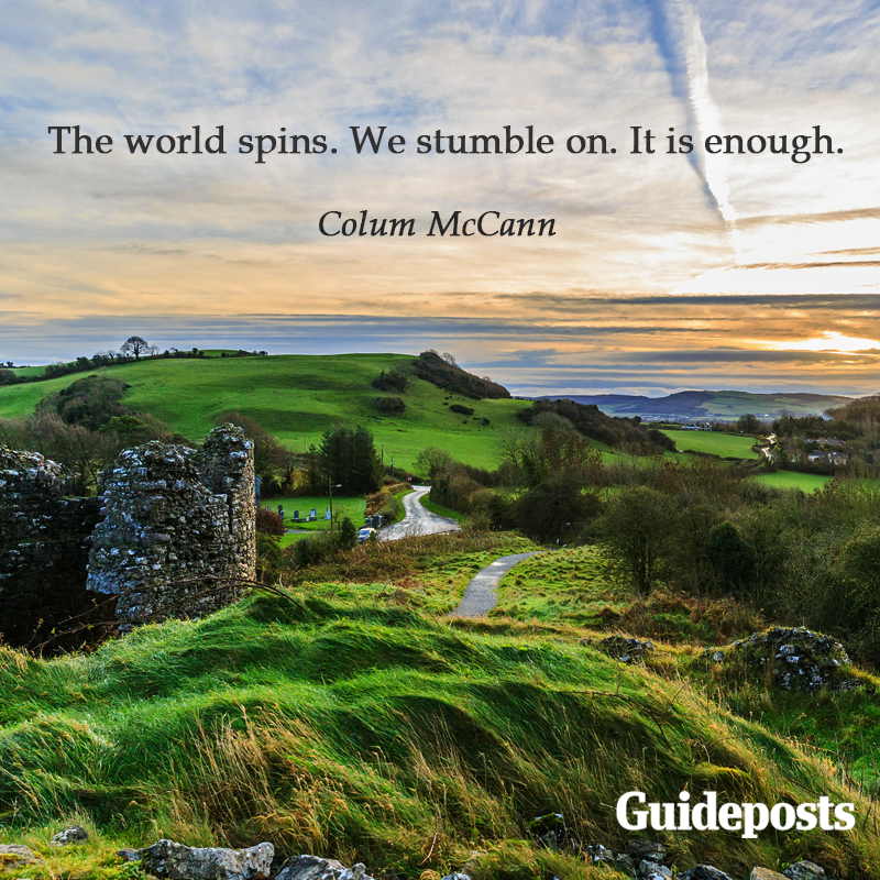 Irish quotes from Colum McCann saying "The world spins. We stumble on. It is enough."