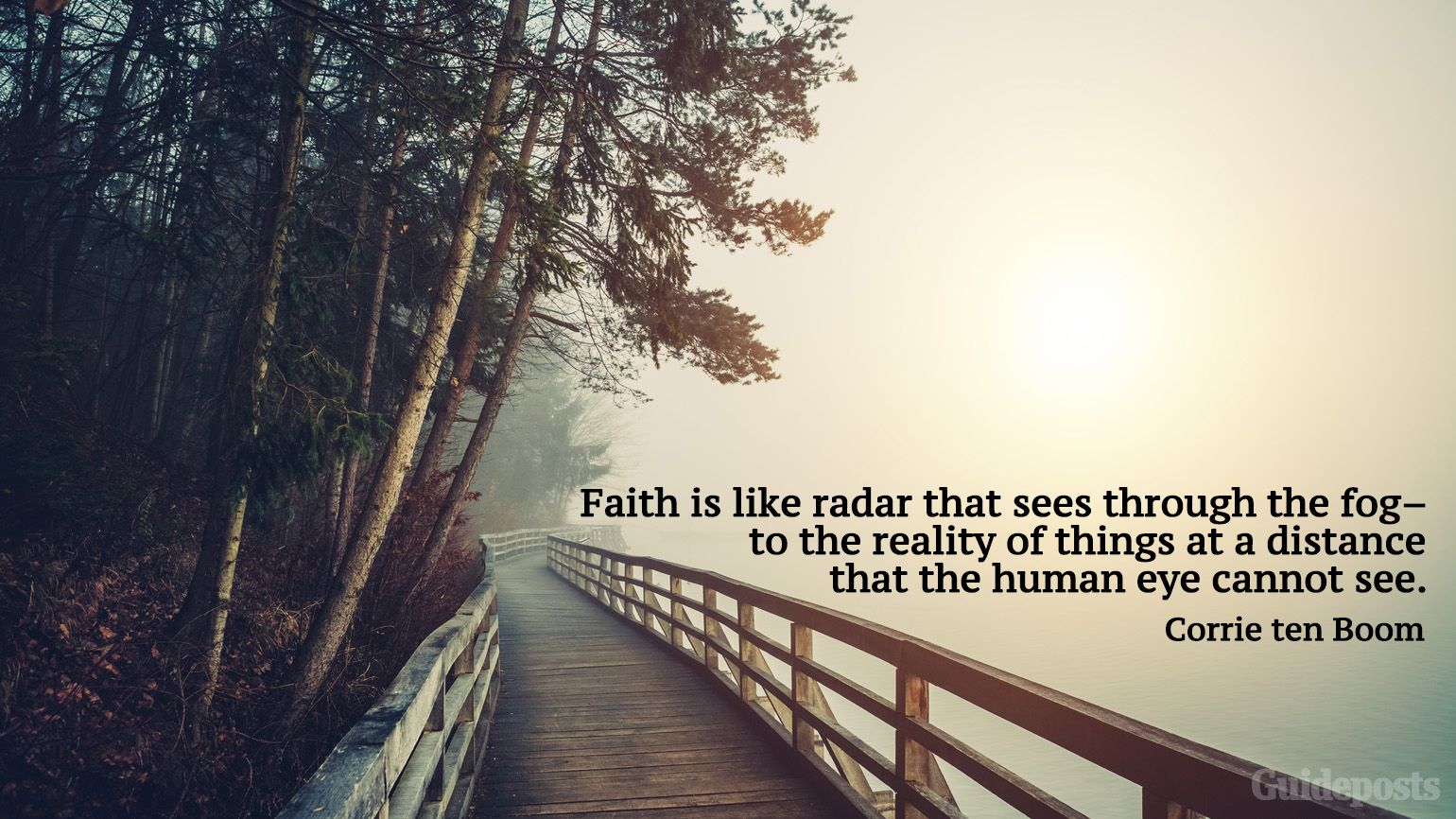 "Faith is like radar that sees through the fog—to the reality of things at a distance that the human eye cannot see." Inspiring Corrie ten Boom quotes