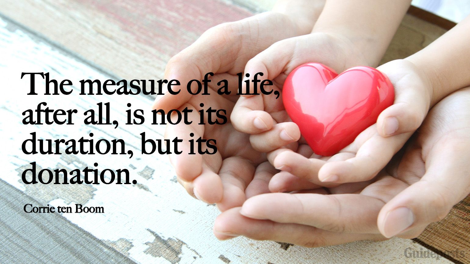 "The measure of a life, after all, is not its duration, but its donation." Inspiring Corrie ten Boom quotes