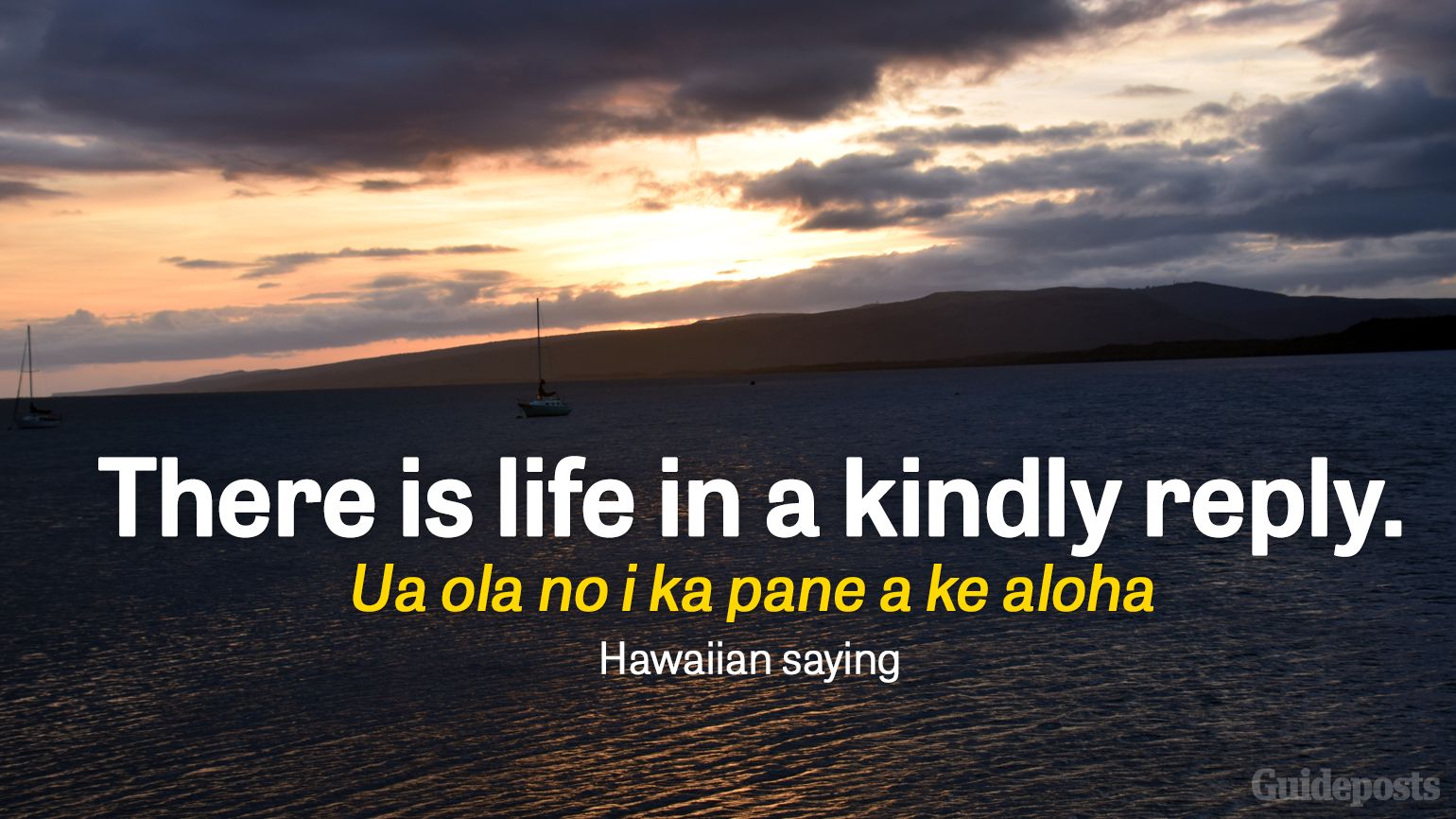 There is life in a kindly reply. Ua ola no i ka pane a ke aloha