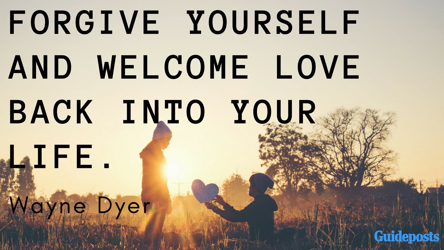 Forgive yourself and welcome love back into your life. ― Wayne Dyer