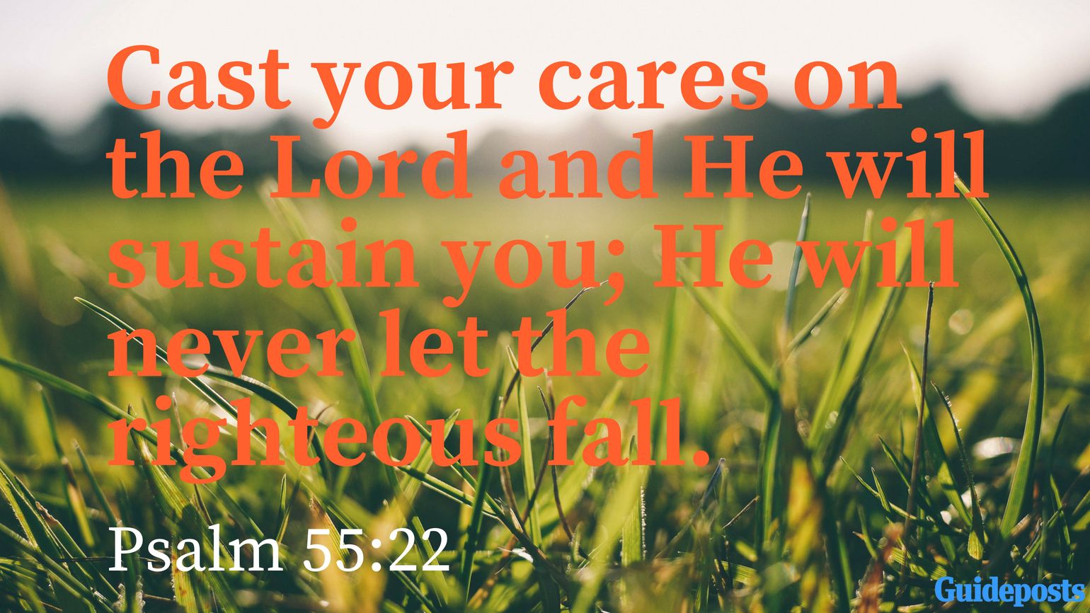 Bible Verse for Coping With Grief: Cast your cares on the Lord and He will sustain you; He will never let the righteous fall. Psalm 55:22 Better Living Life Advice