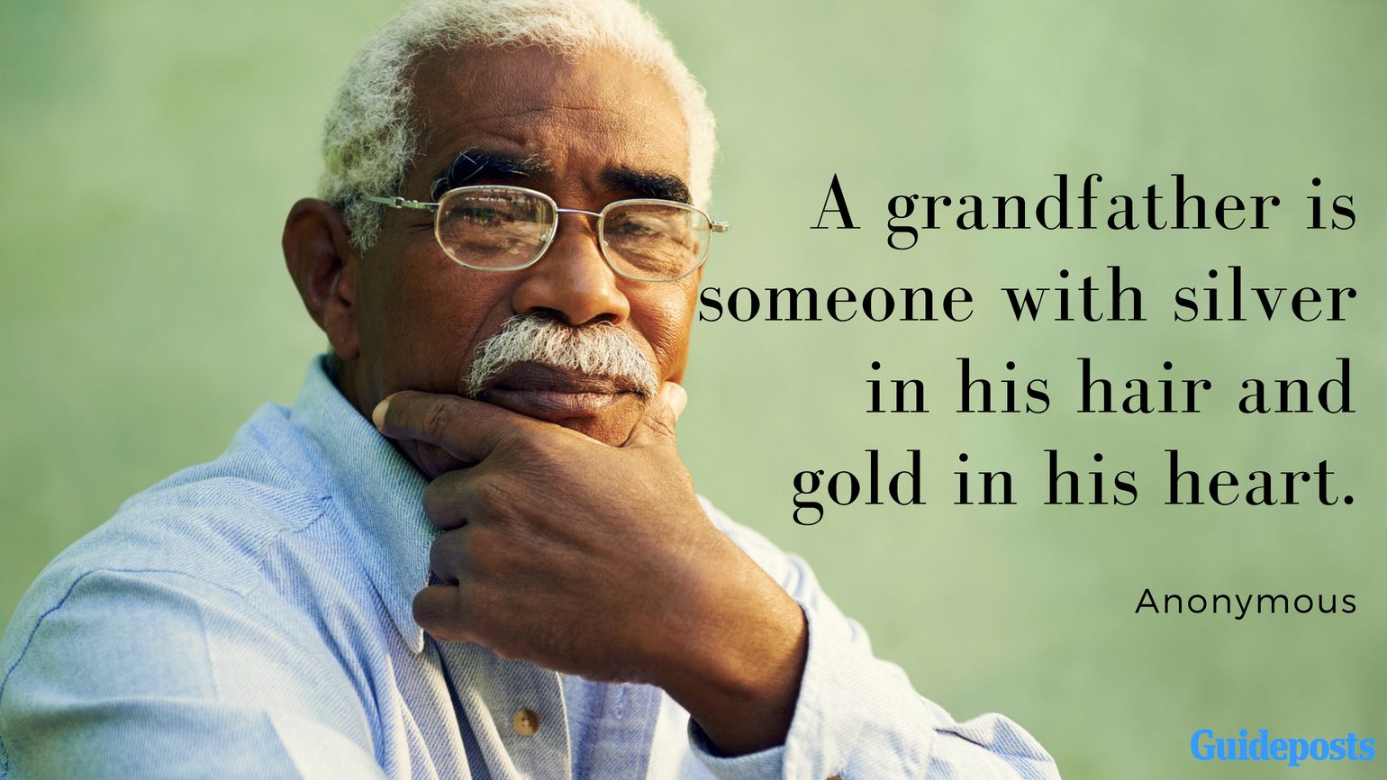 A grandfather is someone with silver in his hair and gold in his heart. —Anonymous