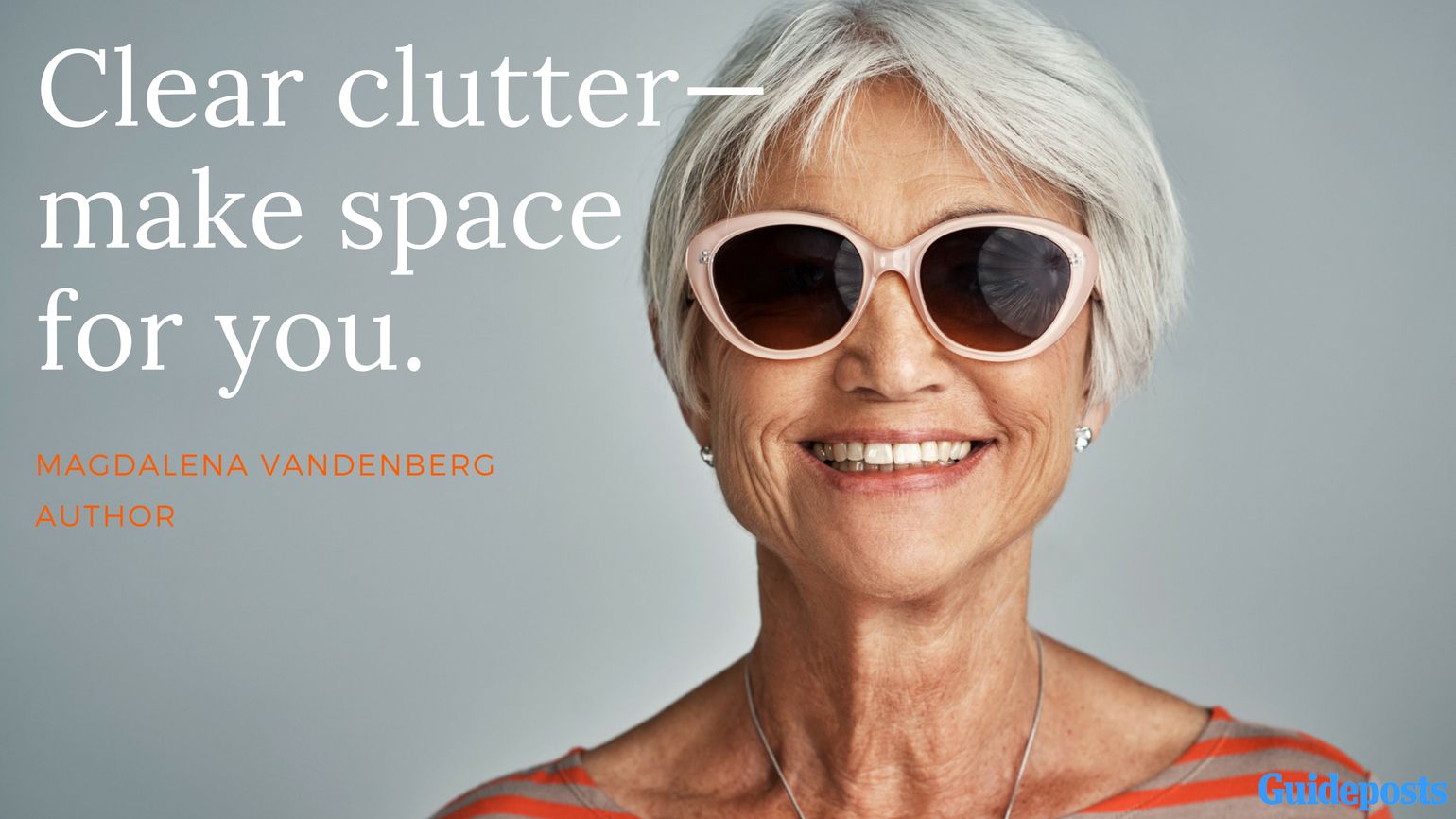 Motivational Quotes for Decluttering: Clear clutter—make space for you. - Magdalena Vandenberg, Author better living life advice