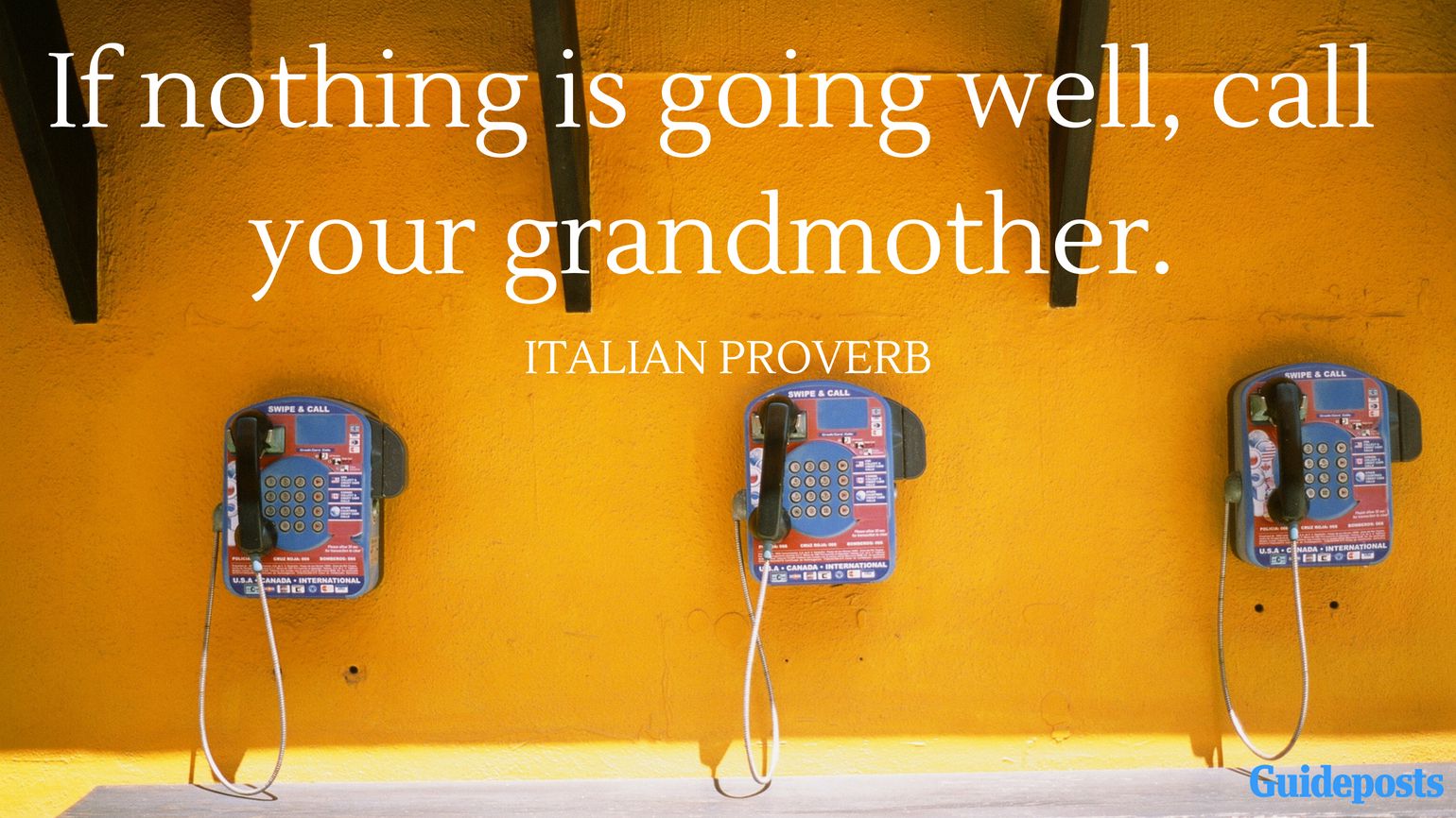 If nothing is going well, call your grandmother. —Italian Proverb