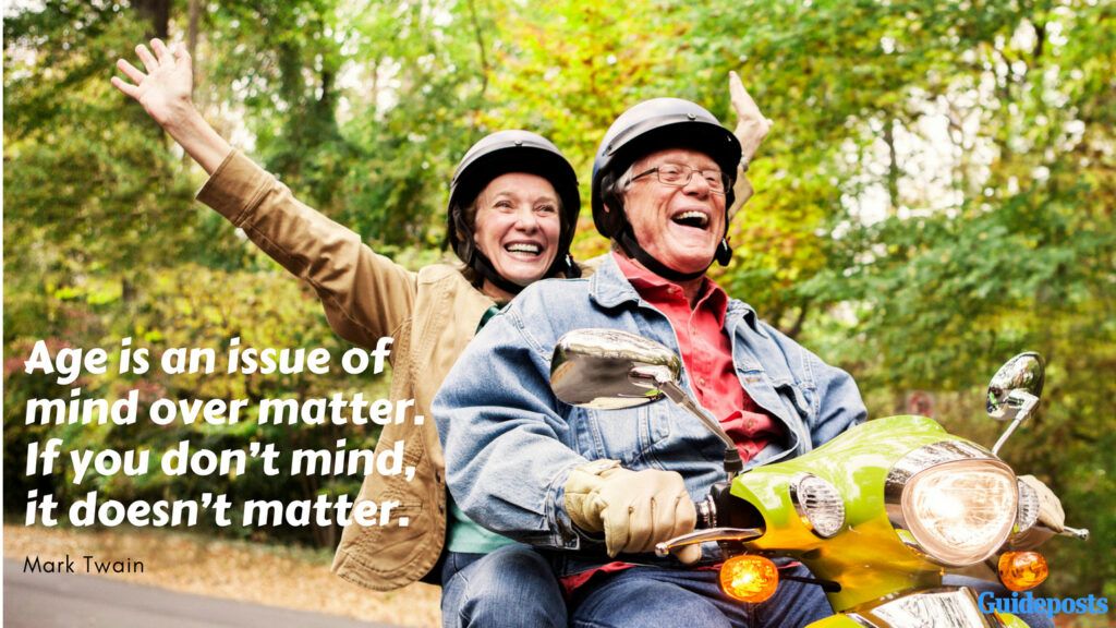 Inspirational Quotes for Retirement: “Age is an issue of mind over matter. If you don’t mind, it doesn’t matter.” – Mark Twain Better Living Life Advice