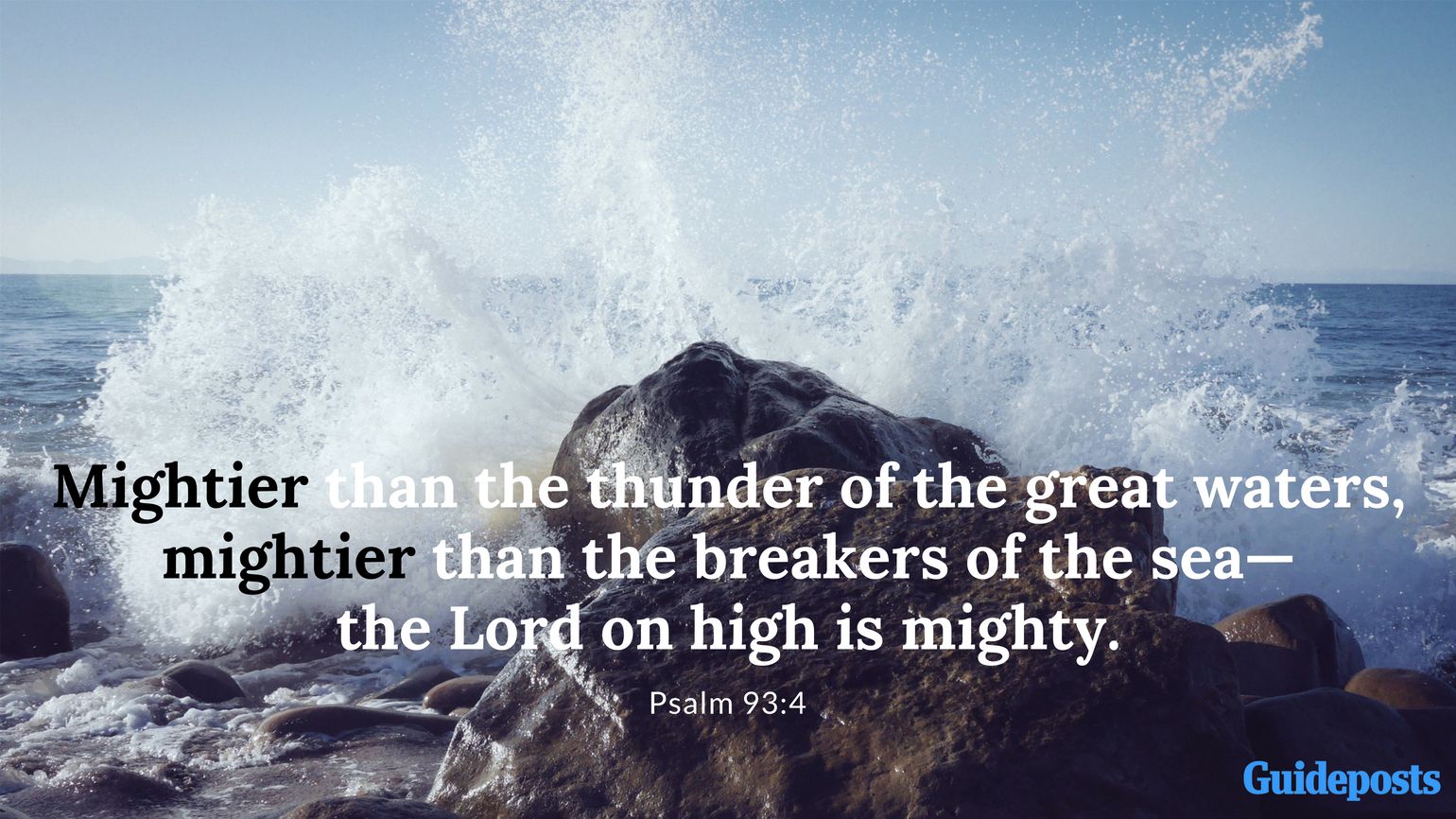 Mightier than the thunder of the great waters, mightier than the breakers of the sea—the Lord on high is mighty. Psalm 93:4