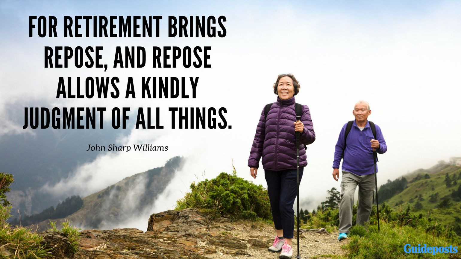 Inspirational Quotes for Retirement: “For retirement brings repose, and repose allows a kindly judgment of all things.” – John Sharp Williams Better Living Life Advice