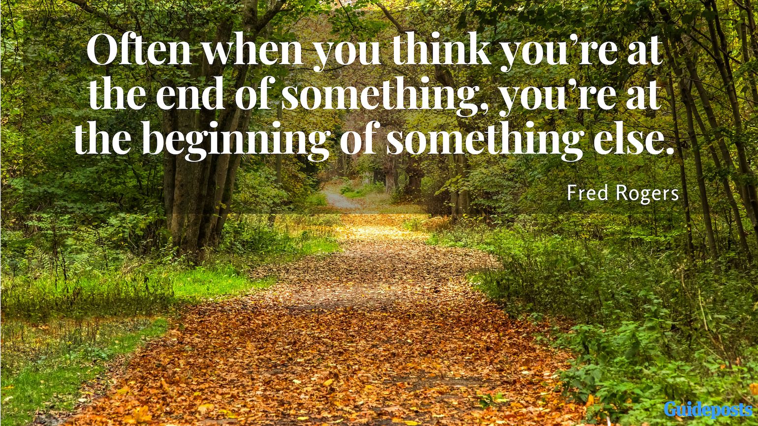 Inspirational Quotes for Retirement: “Often when you think you’re at the end of something, you’re at the beginning of something else.” – Fred Rogers Better Living Life Advice