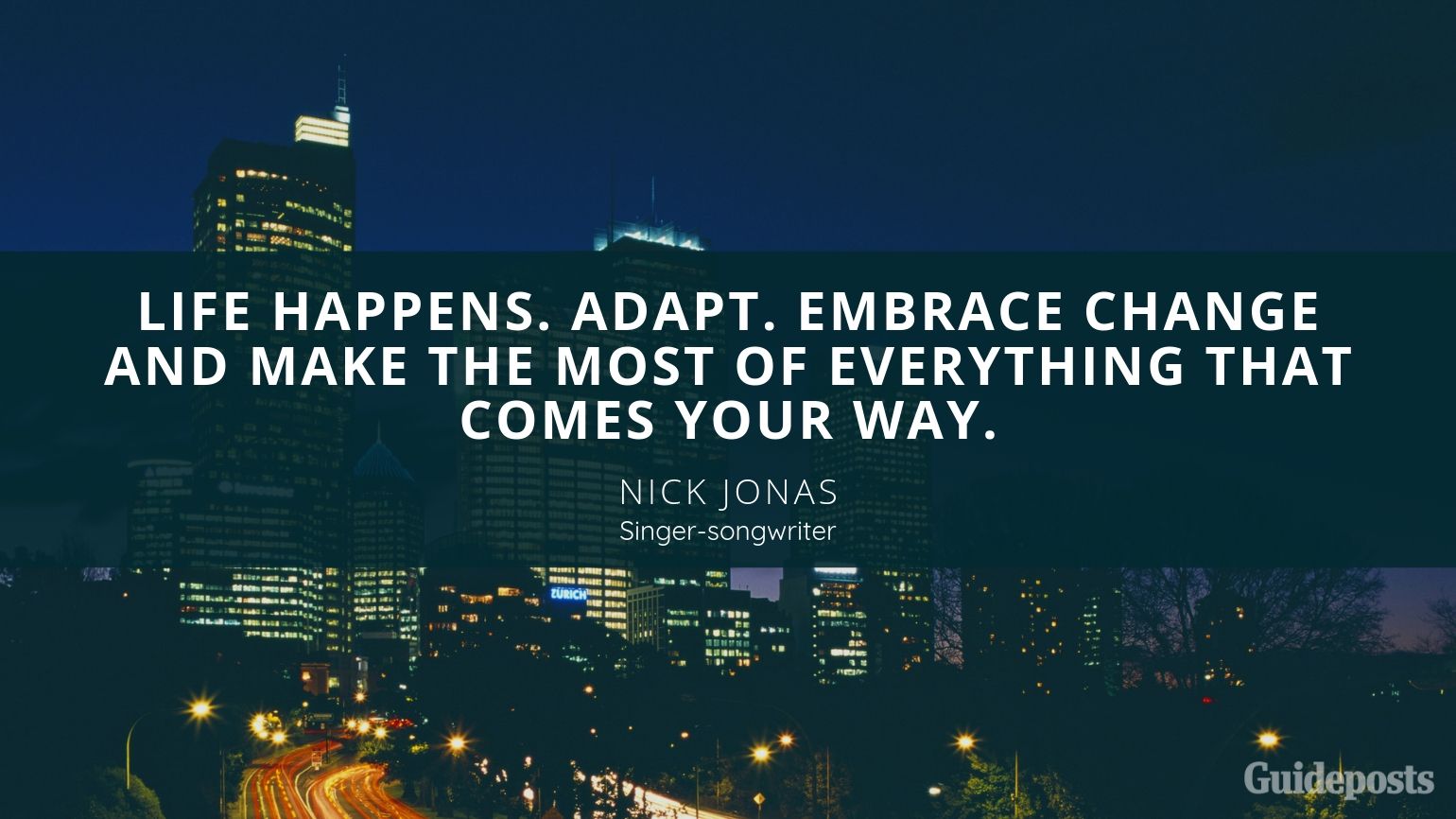 Nick Jonas singer songwriter Inspirational Quote Embracing Change Better Living Life Advice Managing Life Changes