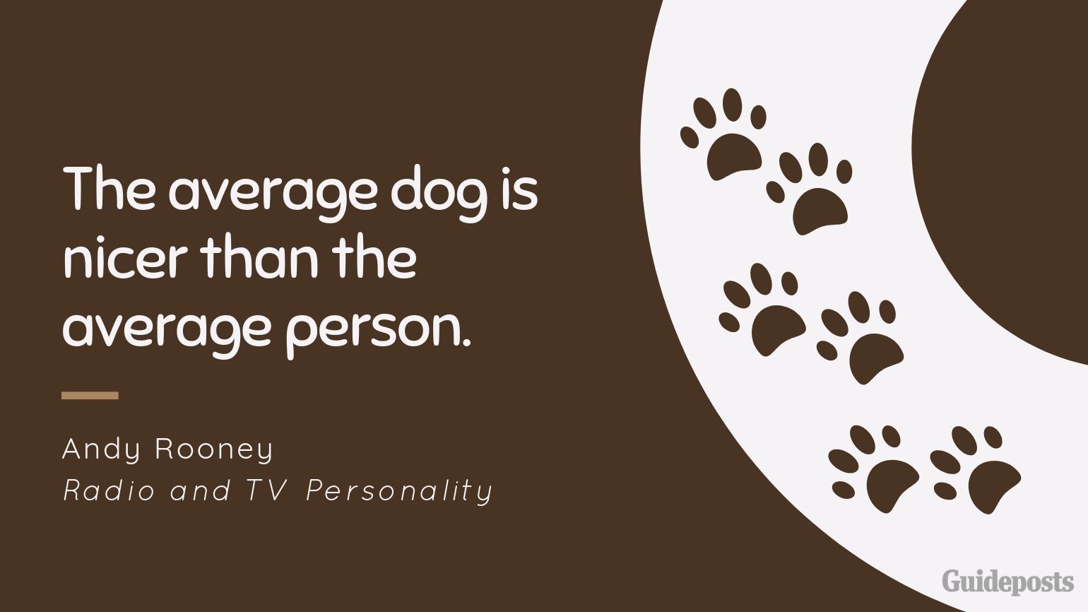 Sentimental Dog Quote: The average dog is nicer than the average person. —Andy Rooney, Radio and TV Personality dog lover