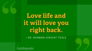 Love life and it will love you right back.