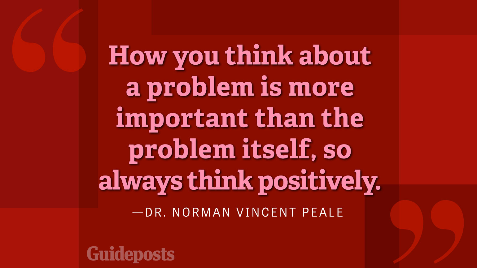 How you think about a problem is more important than the problem itself, so always think positively.