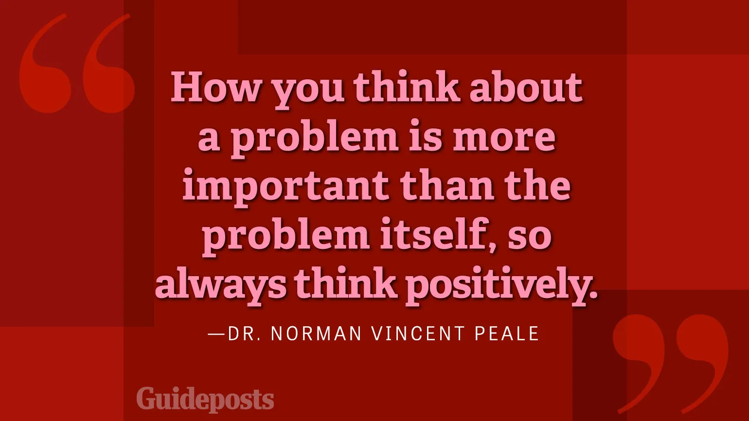 How you think about a problem is more important than the problem itself, so always think positively.