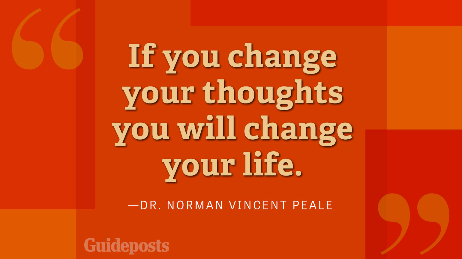 If you change your thoughts you will change your life.