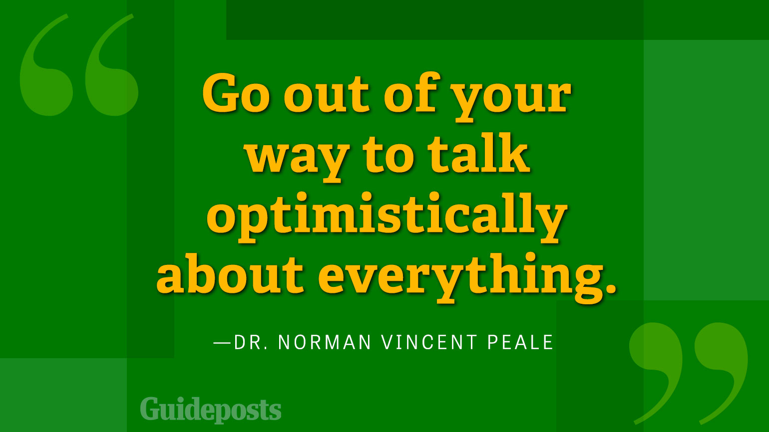 Go out of your way to talk optimisitically about everything.
